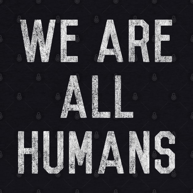 Vintage We Are All Humans by Flippin' Sweet Gear